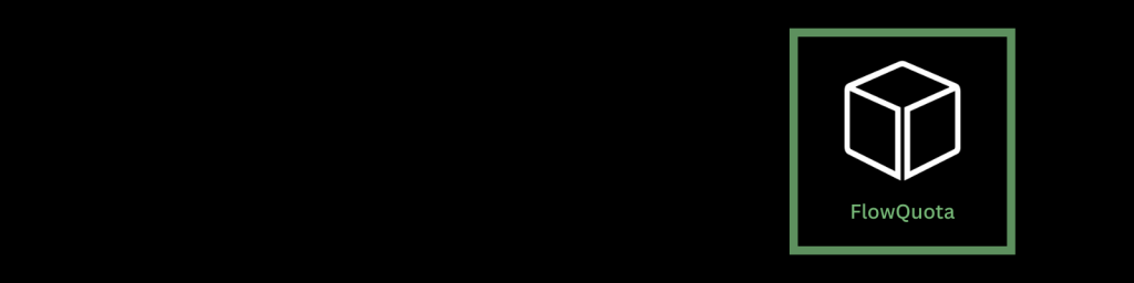 Black background with the FlowQuota logo in the top-right corner, featuring a white outlined cube above the brand name “FlowQuota” in green within a green square border.
